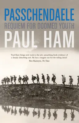 Passchendaele - Krvavá bitva, která málem prohrála válku (Ham Paul (autor)) - Passchendaele - The Bloody Battle That Nearly Lost The Allies The War (Ham Paul (author))