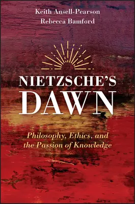 Nietzsche hajnala: Filozófia, etika és a tudás szenvedélye - Nietzsche's Dawn: Philosophy, Ethics, and the Passion of Knowledge