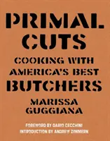 Ősi vágások: Főzés Amerika legjobb henteseivel - Primal Cuts: Cooking with America's Best Butchers