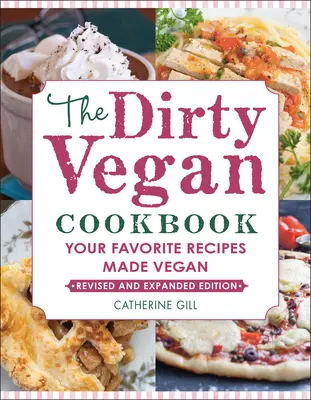 The Dirty Vegan Cookbook, Revised Edition: A kedvenc receptjeid vegán módon elkészítve - The Dirty Vegan Cookbook, Revised Edition: Your Favorite Recipes Made Vegan