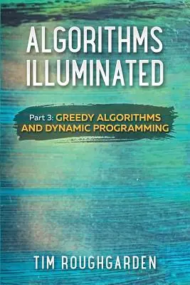 Algoritmusok megvilágítva (3. rész): Mohó algoritmusok és dinamikus programozás - Algorithms Illuminated (Part 3): Greedy Algorithms and Dynamic Programming