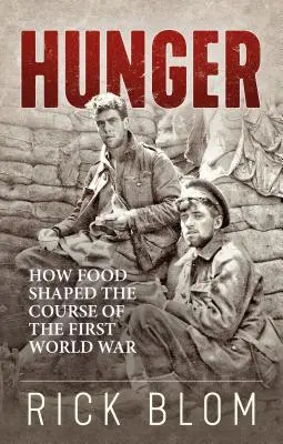 Hunger: Hogyan alakította az élelem az első világháború menetét - Hunger: How Food Shaped the Course of the First World War