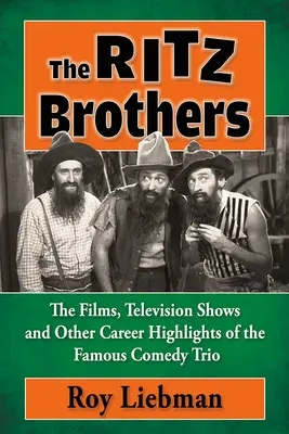 A Ritz testvérek: A híres komikus trió filmjei, tévéműsorai és egyéb karrierjének fénypontjai - The Ritz Brothers: The Films, Television Shows and Other Career Highlights of the Famous Comedy Trio