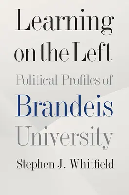 Tanulás a baloldalon: A Brandeis Egyetem politikai profiljai - Learning on the Left: Political Profiles of Brandeis University