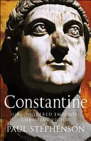 Konstantin - Hódíthatatlan császár, keresztény győztes - Constantine - Unconquered emperor, Christian victor