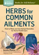 Gyógynövények a gyakori betegségek ellen: How to Make and Use Herbal Remedies for Home Health Care. a Storey Basics(r) cím - Herbs for Common Ailments: How to Make and Use Herbal Remedies for Home Health Care. a Storey Basics(r) Title