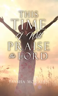 Ezúttal az Urat fogom dicsérni - This time I will Praise the Lord