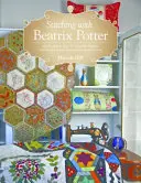 Nähen mit Beatrix Potter: Nähen, nähen und schenken: 10 bezaubernde Projekte mit Peter Rabbit, Jemima Puddle-Duck und ihren Freunden - Stitching with Beatrix Potter: Stitch, Sew & Give 10 Adorable Projects Featuring Peter Rabbit, Jemima Puddle-Duck & Friends