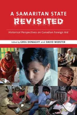 A szamaritánus állam revizited: Historical Perspectives on Canadian Foreign Aid - A Samaritan State Revisited: Historical Perspectives on Canadian Foreign Aid