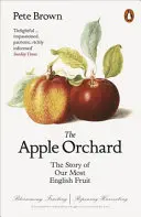 Apple Orchard - A legangolabb gyümölcsünk története - Apple Orchard - The Story of Our Most English Fruit