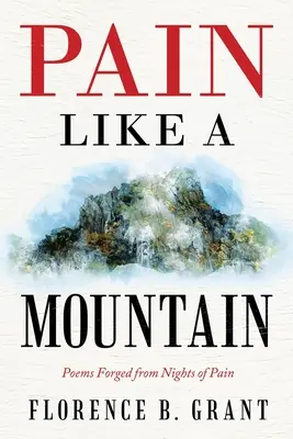 Fájdalom, mint egy hegy: A fájdalom éjszakáiból kovácsolt versek - Pain Like a Mountain: Poems Forged from Nights of Pain