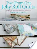 Two from One Jelly Roll Quilts: 18 minta, hogy a szövet tovább menjen - Two from One Jelly Roll Quilts: 18 Designs to Make Your Fabric Go Further