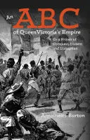 Viktória királynő birodalmának ABC-je: Vagy a hódítás, a széthúzás és a zavargás alapjai - An ABC of Queen Victoria's Empire: Or a Primer of Conquest, Dissent and Disruption