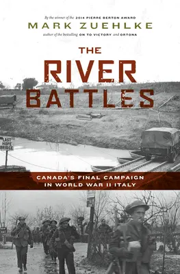 A folyami csaták: Kanada utolsó hadjárata a második világháborús Olaszországban - The River Battles: Canada's Final Campaign in World War II Italy