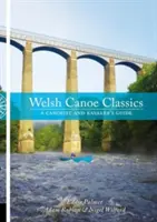 Welsh Canoe Classics - A kenusok és kajakosok kalauza - Welsh Canoe Classics - A Canoeist and Kayaker's Guide