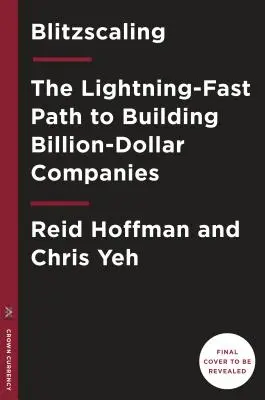 Blitzscaling: A villámgyors út a hatalmas értékű vállalatok felépítéséhez - Blitzscaling: The Lightning-Fast Path to Building Massively Valuable Companies