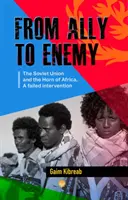 Szövetségestől az ellenségig - A Szovjetunió és Afrika szarva, egy sikertelen beavatkozás - From Ally To Enemy - The Soviet Union and the Horn of Africa, A Failed Intervention