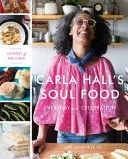 Carla Hall lelki táplálékai: Mindennapi és ünnepi ételek - Carla Hall's Soul Food: Everyday and Celebration