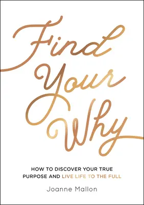 Találd meg a miértedet: Hogyan fedezd fel az igazi célodat és élj teljes életet - Find Your Why: How to Discover Your True Purpose and Live Life to the Full