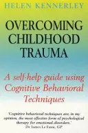 A gyermekkori trauma leküzdése - Önsegítő útmutató kognitív viselkedéstechnika alkalmazásával - Overcoming Childhood Trauma - A Self-Help Guide Using Cognitive Behavioral Techniques