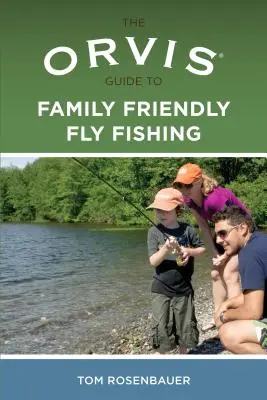 Orvis Guide to Family Friendly Fly Fishing (Útmutató a családbarát műlegyahorgászathoz) - Orvis Guide to Family Friendly Fly Fishing