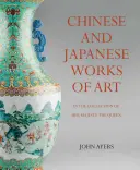 Kínai és japán műalkotások Őfelsége, a királynő gyűjteményében - Chinese and Japanese Works of Art in the Collection of Her Majesty the Queen