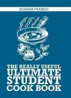 Tényleg hasznos végső diák szakácskönyv - Really Useful Ultimate Student Cookbook