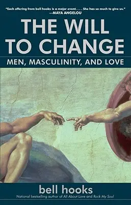 A változás akarata: Férfiak, férfiasság és szerelem - The Will to Change: Men, Masculinity, and Love