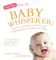 A babasuttogó legjobb tippjei - Titkok a baba megnyugtatásához, a kapcsolatteremtéshez és a kommunikációhoz a babával - Top Tips from the Baby Whisperer - Secrets to Calm, Connect and Communicate with your Baby