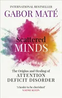 Szétszórt elmék - A figyelemhiányos zavar eredete és gyógyítása - Scattered Minds - The Origins and Healing of Attention Deficit Disorder