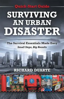 Túlélni egy városi katasztrófát: Gyors túlélési útmutató - Surviving An Urban Disaster: Quick-Start Survival Guide