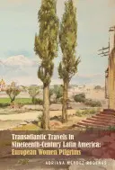 Transzatlanti utazások a tizenkilencedik századi Latin-Amerikában: Európai női zarándokok - Transatlantic Travels in Nineteenth-Century Latin America: European Women Pilgrims