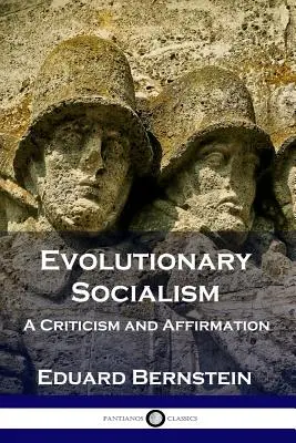 Evolúciós szocializmus: Kritika és megerősítés - Evolutionary Socialism: A Criticism and Affirmation