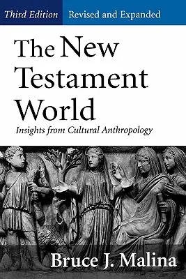 Újszövetségi világ, harmadik kiadás, átdolgozott és bővített kiadás: Insights from Cultural Anthropology (Felülvizsgált, bővített kiadás) - New Testament World, Third Edition, Revised and Expanded: Insights from Cultural Anthropology (Revised, Expanded)