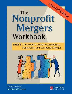 A nonprofit egyesülések munkafüzete I. rész: A vezető útmutatója az egyesülés megfontolásához, megtárgyalásához és végrehajtásához - The Nonprofit Mergers Workbook Part I: The Leader's Guide to Considering, Negotiating, and Executing a Merger