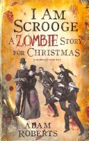 Én vagyok Scrooge: Scrooge: Egy zombi történet karácsonyra - I Am Scrooge: A Zombie Story for Christmas