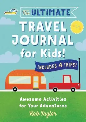 A végső utazási napló gyerekeknek: Félelmetes tevékenységek a kalandokhoz - The Ultimate Travel Journal for Kids: Awesome Activities for Your Adventures