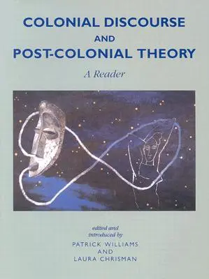 Gyarmati diskurzus és posztkoloniális elmélet: A Reader - Colonial Discourse and Post-Colonial Theory: A Reader