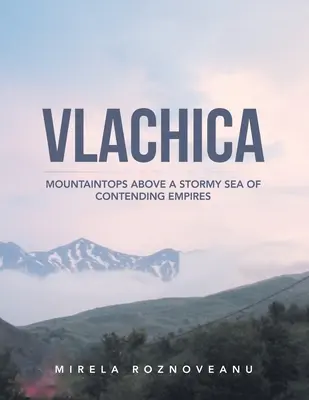 Vlachica: Hegycsúcsok a versengő birodalmak viharos tengere felett - Vlachica: Mountaintops Above a Stormy Sea of Contending Empires