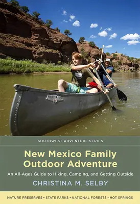 Új-Mexikói családi szabadtéri kalandok: Túrázás, kempingezés és a szabadba jutás útmutatója minden korosztály számára - New Mexico Family Outdoor Adventure: An All-Ages Guide to Hiking, Camping, and Getting Outside