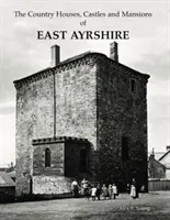 Kelet-Ayrshire vidéki házai, kastélyai és kúriái - Country Houses, Castles and Mansions of East Ayrshire