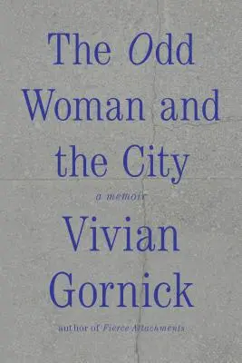 A páratlan nő és a város: A memoár - The Odd Woman and the City: A Memoir