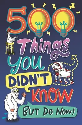 500 dolog, amit nem tudtál: ... De most már tudod! - 500 Things You Didn't Know: ... But Do Now!