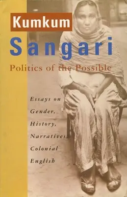 A lehetséges politikája: Essays on Gender, History, Narratives, Colonial English (Esszék a nemekről, történelemről, elbeszélésekről, gyarmati angolról) - Politics of the Possible: Essays on Gender, History, Narratives, Colonial English