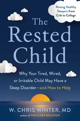 A kipihent gyermek: Miért lehet fáradt, ideges vagy ingerlékeny gyermekednek alvászavara - és hogyan segíthetsz neki? - The Rested Child: Why Your Tired, Wired, or Irritable Child May Have a Sleep Disorder--And How to Help
