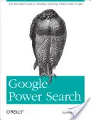 Google Power Search: A Google segítségével bármit megtalálhat az interneten - Google Power Search: The Essential Guide to Finding Anything Online with Google