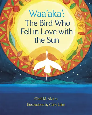 Waa'aka': A madár, aki beleszeretett a Napba - Waa'aka': The Bird Who Fell in Love with the Sun