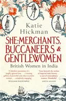 Kereskedők, kalózok és úrihölgyek - Brit nők Indiában - She-Merchants, Buccaneers and Gentlewomen - British Women in India