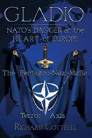 Gladio, a Nato tőr Európa szívében: A Pentagon-Náci-maffia terror tengelye - Gladio, Nato's Dagger at the Heart of Europe: The Pentagon-Nazi-Mafia Terror Axis