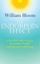 Az endorfinhatás: A holisztikus egészség és a spirituális jólét áttörő stratégiája - The Endorphin Effect: A Breakthough Strategy for Holistic Health and Spiritual Wellbeing